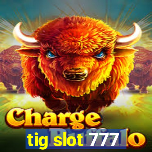 tig slot 777